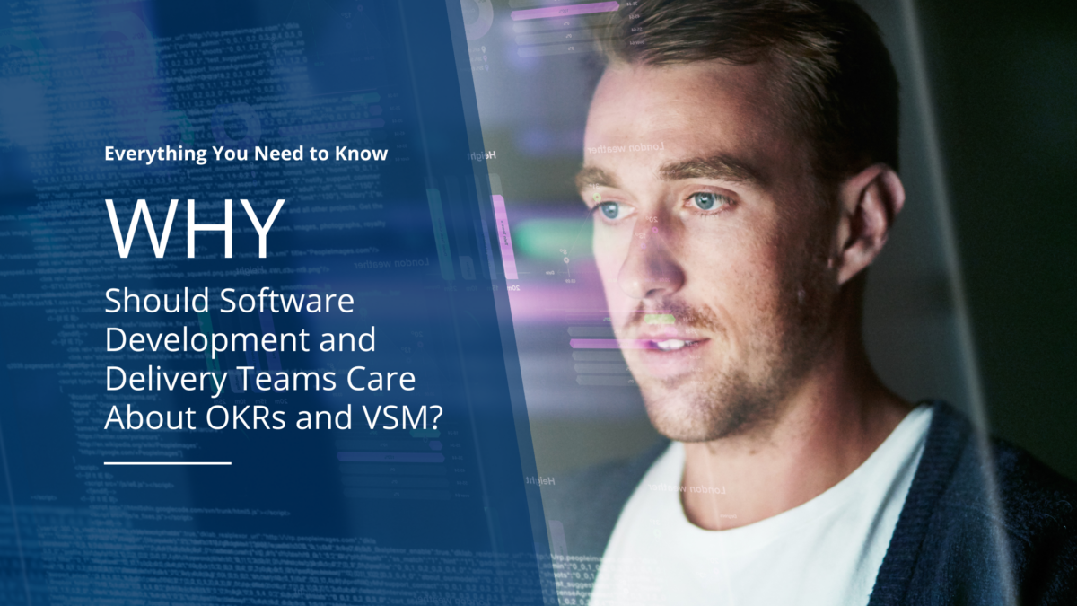 Why Should Software Development and Delivery Teams Care About OKRs and VSM?