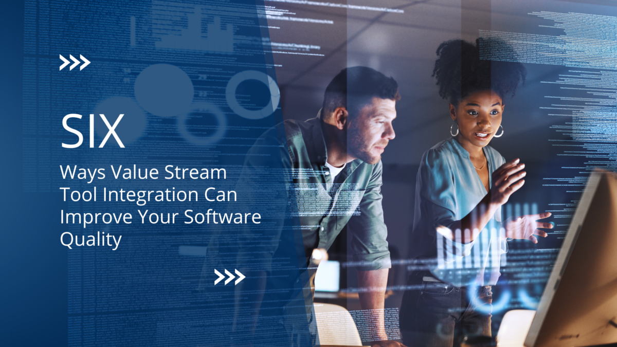 Six Ways Value Stream Tool Integration Can Improve Your Software Quality