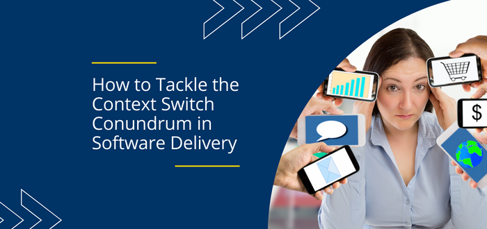 How to Tackle the Context Switch Conundrum in Software Delivery