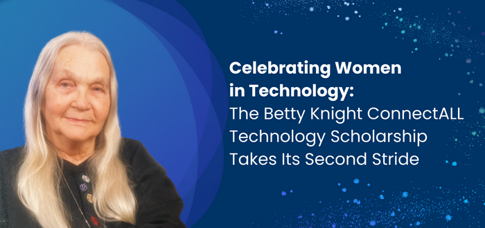 Celebrating Women in Technology: The Betty Knight ConnectALL Technology Scholarship Takes Its Second Stride